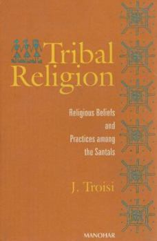 Hardcover Tribal Religion, Religious Beliefs and Practices among the Santals Book