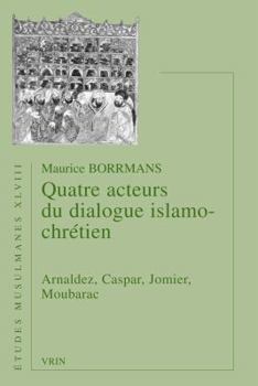 Paperback Quatre Acteurs Du Dialogue Islamo-Chretien: Arnaldez, Caspar, Jomier, Moubarac [French] Book