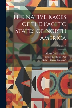 Paperback The Native Races of the Pacific States of North America; Volume 4 Book