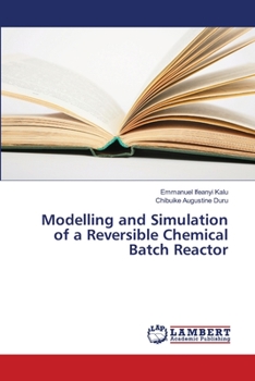 Paperback Modelling and Simulation of a Reversible Chemical Batch Reactor Book