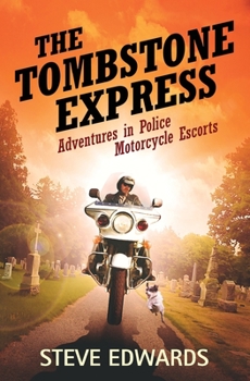 Paperback The Tombstone Express: Adventures in Police Motorcycle Escorts Book