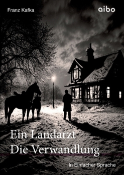 Ein Landarzt Kleine Erzählungen & Die Verwandlung - in einfacher Sprache: angelehnt an leichte Sprache (German Edition)