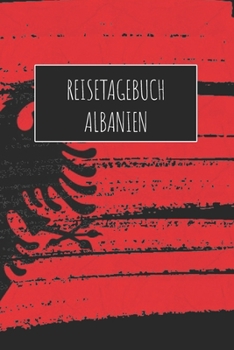 Reisetagebuch Albanien: 6x9 Reise Journal I Notizbuch mit Checklisten zum Ausfüllen I Perfektes Geschenk für den Trip nach Albanien für jeden Reisenden (German Edition)