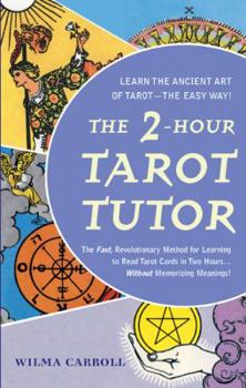 Paperback The 2-Hour Tarot Tutor: The Fast, Revolutionary Method for Learning to Read Tarot Cards in Two Hours... Book