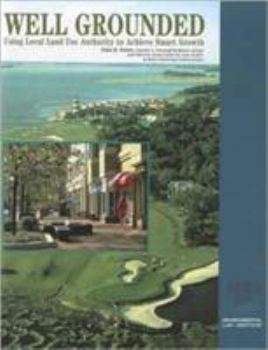 Paperback Well Grounded: Using Local Land Use Authority to Achieve Smart Growth Book