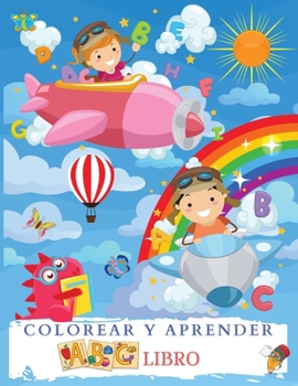 Paperback COLOREAR Y APRENDER ABC Libro: Maravilloso Libro Para Colorear El Alfabeto Para Ni?os Y Ni?as. Perfecto Libro De Actividades Del Abecedario Con Letra [Spanish] Book