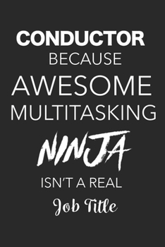 Paperback Conductor Because Awesome Multitasking Ninja Isn't A Real Job Title: Blank Lined Journal For Conductors Book
