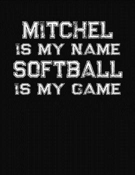 Paperback Mitchel Is My Name Softball Is My Game: Softball Themed College Ruled Compostion Notebook - Personalized Gift for Mitchel Book