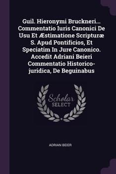 Paperback Guil. Hieronymi Bruckneri... Commentatio Iuris Canonici de Usu Et ?stimatione Scriptur? S. Apud Pontificios, Et Speciatim in Jure Canonico. Accedit Ad Book