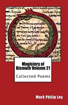 Paperback Magistery of Bismuth Volume Twenty One: Collected Poems Book