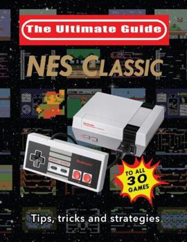 Paperback NES Classic: Ultimate Guide To The NES Classic: Tips, Tricks, and Strategies to all 30 Games Book