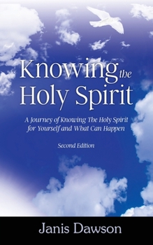 Paperback Knowing the Holy Spirit: A Journey of Knowing The Holy Spirit for Yourself and What Can Happen Book