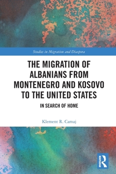 The Migration of Albanians from Montenegro and Kosovo to the United States: In Search of Home