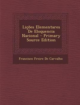 Paperback Licoes Elementares de Eloquencia Nacional - Primary Source Edition [Portuguese] Book
