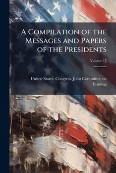 Paperback A Compilation of the Messages and Papers of the Presidents; Volume 17 Book