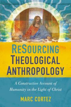Paperback Resourcing Theological Anthropology: A Constructive Account of Humanity in the Light of Christ Book