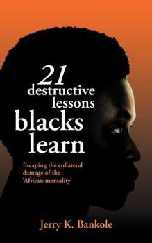 Paperback 21 Destructive Lessons Blacks Learn: Escaping the Collateral Damage of the 'African Mentality' Book