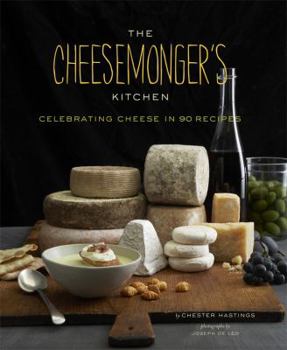 Hardcover The Cheesemonger's Kitchen: Celebrating Cheese in 90 Recipes Book