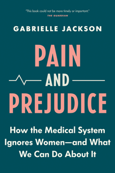 Paperback Pain and Prejudice: How the Medical System Ignores Women--And What We Can Do about It Book