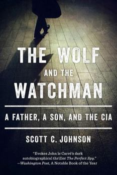 Paperback The Wolf and the Watchman: A Father, a Son, and the CIA Book
