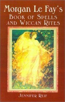 Paperback Morgan Le Fay's Book of Spells and Wiccan Rites Book