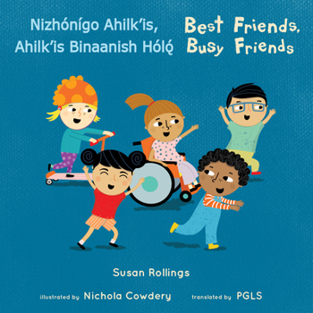 Paperback Nizhónígo Ahilk'is, Ahilk'is Binaanish H&#491;&#769;l&#491;&#769;/ Best Friends, Busy Friends (Navajo Bilingual Edition) [Navajo] Book