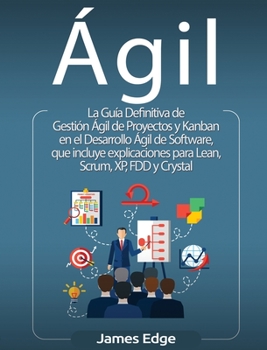 Hardcover Ágil: La Guía Definitiva de Gestión Ágil de Proyectos y Kanban en el Desarrollo Ágil de Software, que incluye explicaciones [Spanish] Book