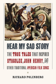 Hardcover Hear My Sad Story: The True Tales That Inspired Stagolee, John Henry, and Other Traditional American Folk Songs Book