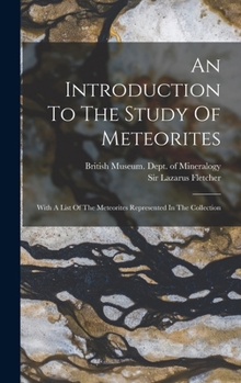 Hardcover An Introduction To The Study Of Meteorites: With A List Of The Meteorites Represented In The Collection Book