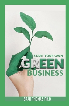 Paperback Start Your Own Green Business: The Business Ideas and Steps to Start Your Green Business Book
