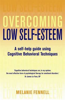 Paperback Overcoming Low Self-Esteem : Self-Help Guide Using Cognitive Behavioural Techniques Book