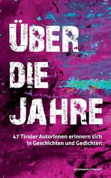 Paperback Über die Jahre.: 47 Tiroler AutorInnen erinnern sich in Geschichten und Gedichten. [German] Book