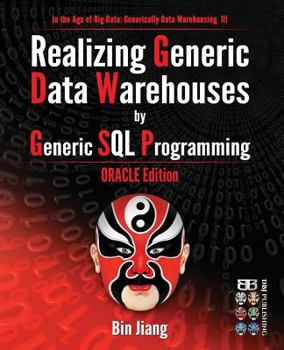 Paperback Realizing Generic Data Warehouses by Generic SQL Programming: Oracle Edition Book