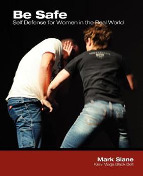 Paperback Be Safe: Self Defense for Women in the Real World Book