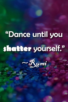 Paperback "Dance Until You Shatter Yourself" Rumi Notebook: Lined Journal, 120 Pages, 6 x 9 inches, Fun Gift, Soft Cover, Rainbow Oil Painting Matte Finish ("Da Book