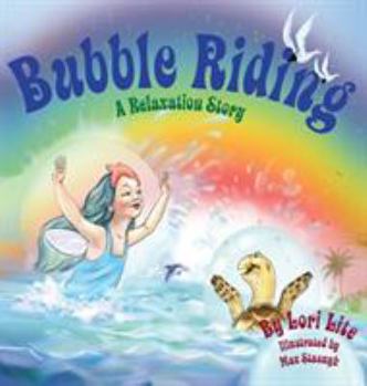 Hardcover Bubble Riding: A Relaxation Story Teaching Children a Visualization Technique to See Positive Outcomes, While Lowering Stress Book