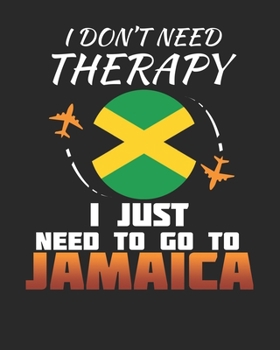 Paperback I Don't Need Therapy I Just Need To Go To Jamaica: Jamaica Travel Journal- Jamaica Vacation Journal - 150 Pages 8x10 - Packing Check List - To Do List Book