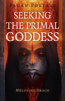 Paperback Pagan Portals - Seeking the Primal Goddess Book