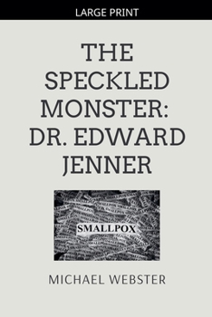 The Speckled Monster: Dr. Edward Jenner