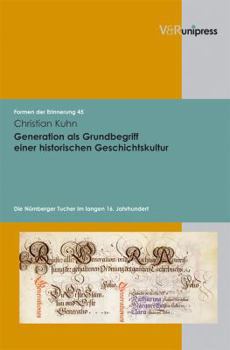 Hardcover Generation ALS Grundbegriff Einer Historischen Geschichtskultur: Die Nurnberger Tucher Im Langen 16. Jahrhundert [German] Book