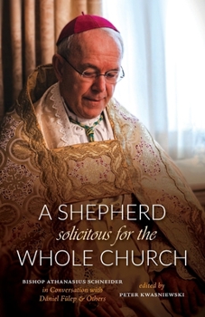 Paperback A Shepherd Solicitous for the Whole Church: Bishop Athanasius Schneider in Conversation with Dániel Fülep & Others Book