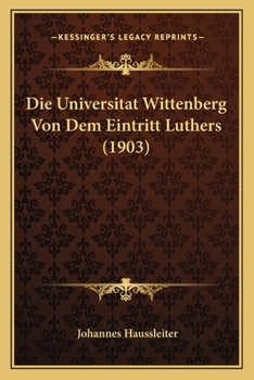Paperback Die Universitat Wittenberg Von Dem Eintritt Luthers (1903) [German] Book
