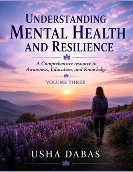 Paperback Understanding Mental Health and Resilience: A Comprehensive resource to Awareness, Education, and Knowledge: VOLUME 3 Book