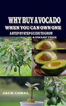 Paperback Why Buy Avocado When You Can Own One: A Step by Step Guide to Grow & Dwarf Tree Book