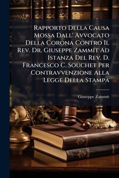 Rapporto Della Causa Mossa Dall' Avvocato Della Corona Contro Il Rev. Dr. Giuseppe Zammit Ad Istanza Del Rev. D. Francesco C. Souchet Per Contravvenzione Alla Legge Della Stampa