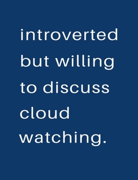 Introverted But Willing To Discuss  Cloud Watching: Blank Notebook 8.5x11 100 pages Scrapbook Sketch NoteBook