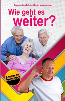 Wie geht es weiter? (Seniorenbeschäftigung / Erinnerungspflege / Erinnerungsarbeit) (German Edition)