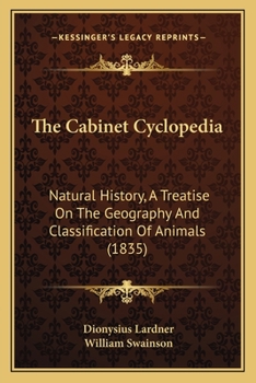 Paperback The Cabinet Cyclopedia: Natural History, A Treatise On The Geography And Classification Of Animals (1835) Book