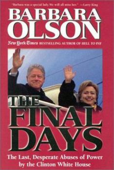 Hardcover The Final Days: The Last, Desperate Abuses of Power by the Clinton White House Book