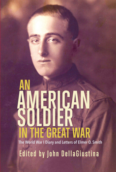 Paperback An American Soldier in the Great War: The World War I Diary and Letters of Elmer O. Smith Book